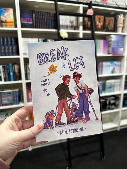 Break A Leg: A Queer Novella by Briar Townsend
